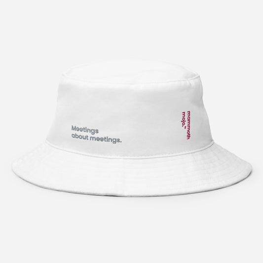 "Meetings about meetings." Bucket White Edition. - Mammoth Mojo